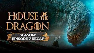 House of the Dragon  𝐒𝐞𝐚𝐬𝐨𝐧 𝟏 - 𝐄𝐩𝐢𝐬𝐨𝐝𝐞 𝟕  RECAP