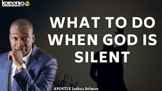 TIMELY WHAT TO DO WHEN GOD IS SILENT LEARN THE VOICE OF SILENCE FROM GOD - Apostle Joshua Selman