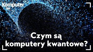 Czym są komputery kwantowe? KŚ wyjaśnia