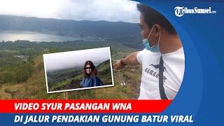 Video Syur WNA di Gunung Batur Durasi 3 Menit 44 Detik Jadi Buruan