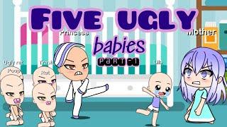 FIVE UGLY BABIES  Part - 1   Gacha Life