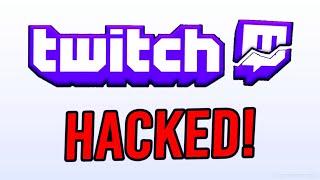 TWITCH GOT HACKED uh oh