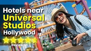 Top 3 Hotels Near Universal Studios Hollywood  Best Accommodation Options  Universal Studios Hotel