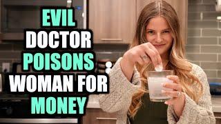 EVIL Doctor POISONS Woman For MONEY