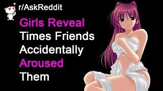 Girls Reveal Times Friends Accidentally Aroused Them  NSFW Reddit Stories rAskReddit