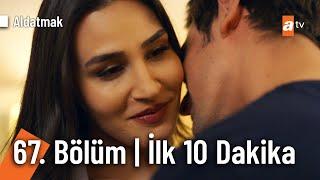 Aldatmak 67. Bölüm  İlk 10 Dakika