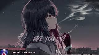 Nightcore - Are You Ok? - Lyrics