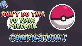 Dont do this to your Pokemon 1-17 —  Compilation 1