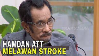 Eksklusif Cerita Hamdan ATT Berjuang Melawan Stroke  FYP 021024 Part 1