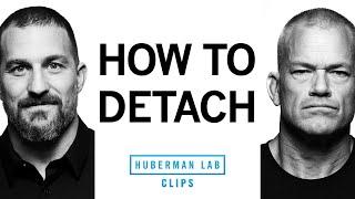 How to Detach A Super Power for Life & Leadership  Jocko Willink & Dr. Andrew Huberman