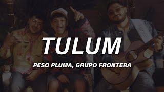 Peso Pluma x Grupo Frontera - TULUM Letra