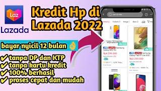 Sukses  CARA KREDIT HP TANPA DP DI LAZADA CICILAN 12 BULAN