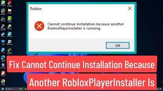Fix Cannot Continue Installation Because Another Roblox Player Installer is Running Solved