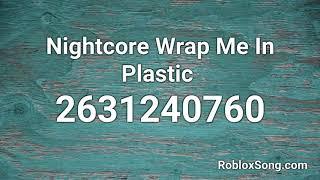 Nightcore Wrap Me In Plastic  Roblox ID - Roblox Music Code