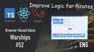 52nd DevLog Browser-Based Game with Laravel 9 React JS and TypeScript improve pirate logic
