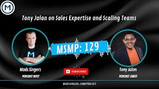 MSMP 129 Tony Jalan on Sales Expertise and His Unique Approach In Scaling