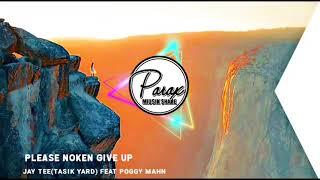 Please noken give up - Tasik Yard Jay Tee feat Poggy Mahn2020 Official Audio