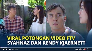 VIRAL Potongan Video Cuplikan FTV Syahnaz dan Rendy Kjaernett Dialognya Jadi Kenyataan