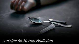 Vaccine for Heroin Addiction - The Real Cure