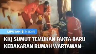 Temuan Fakta Baru Kebakaran Rumah Wartawan  Liputan 6 Medan