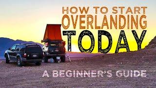 How to Start Overlanding A Beginner’s Guide to Basics So You Can Start to Overland TODAY