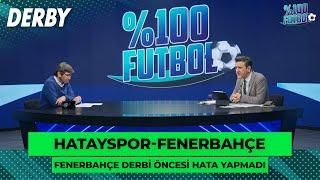 Hatayspor-Fenerbahçe  %100 Futbol  Rıdvan Dilmen & Murat Kosova