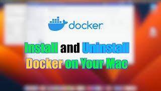 Complete Guide How to Install and Uninstall Docker on Your Mac