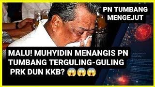 MALU MUHYIDIN MENANGIS PN KALAH TERUK PRK DUN KKB? 