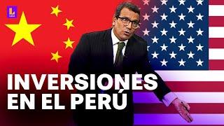 Inversiones de potencias Perú debería tener a los chinos adentro y a los norteamericanos también