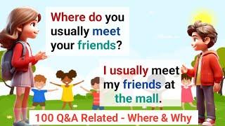 English Conversation Practice  100 Simple Questions And Answers with - Where And Why
