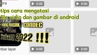 cara mengatasi file vidio dan gambar condec  rusak di galeri hp android terbaru 2022