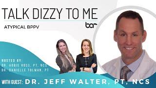 Atypical BPPV and How to Treat It with Jeff Walter