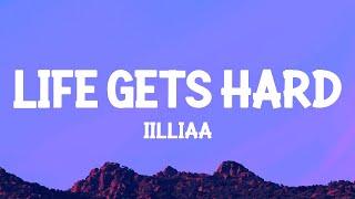 iilliaa - life gets hard Lyrics