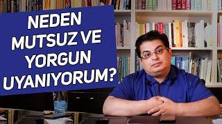 Neden Mutsuz ve Yorgun Uyanıyorum?  Sizden Gelen Sorular