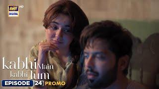 New Kabhi Main Kabhi Tum Episode 24  Promo  Fahad Mustafa  Hania Aamir  ARY Digital