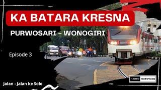 KA BATARA KRESNA  SOLO - WONOGIRI  JALAN - JALAN KE SOLO  Episode 3