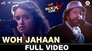 Woh Jahaan - Full Video  Rock On 2  Shraddha Kapoor Farhan Akhtar Arjun R Purab K Shashank A