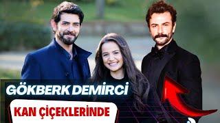 Gökberk Demirci Kan Çiçekleri Dizisinde.   Neler oluyor?