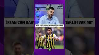 İrfan Can Kahveciye transfer teklifi var mı?