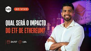  Qual será o impacto do ETF de Ethereum?  MB LIVE