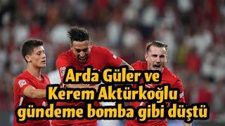  Arda Güler ve Kerem Aktürkoğlu gündeme bomba gibi düştü #millitakım