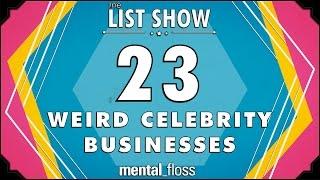 23 Weird Celebrity Businesses - mental_floss on YouTube - List Show 311