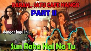 PART II_ PARAH SATU CAFE MENANGIS dimainkan lagu SUN SAHA HAI NA TU  lagu INDIA 