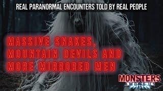 MASSIVE SNAKES MOUNTAIN DEVILS & MORE MIRRORED MEN SN 17 EP 10 PARANORMAL TALES TOLD BY WITNESSES