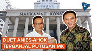 Duet Anies-Ahok di Jakarta Terganjal Putusan MK Gubernur Dilarang Turun Kasta jadi Cawagub