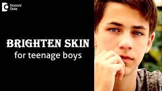 Tips to brighten skin for teenage boys - Dr. Aruna Prasad