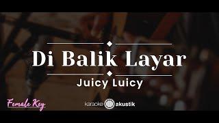Di Balik Layar – Juicy Luicy KARAOKE AKUSTIK - FEMALE KEY