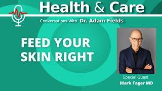 Feed Your Skin Right with Mark Tager MD  Health & Care Ep 14