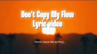 Mwizz George kipa & Frozy - Dont Copy My Flow Official Lyric Video