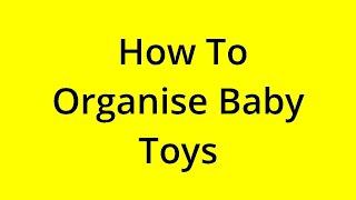 HOW TO ORGANISE BABY TOYS? SOLVED